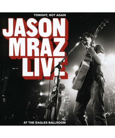 Jason Mraz TONIGHT NOT AGAIN: JASON MRAZ LIVE AT EAGLES BALLR CD $15.19 CD