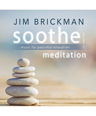 Jim Brickman SOOTHE 3: MEDITATION - MUSIC FOR PEACEFUL CD $12.00 CD